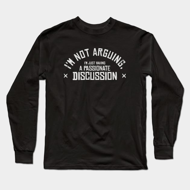 i'm not arguing, i'm just having a passionate discussion Long Sleeve T-Shirt by INTHROVERT